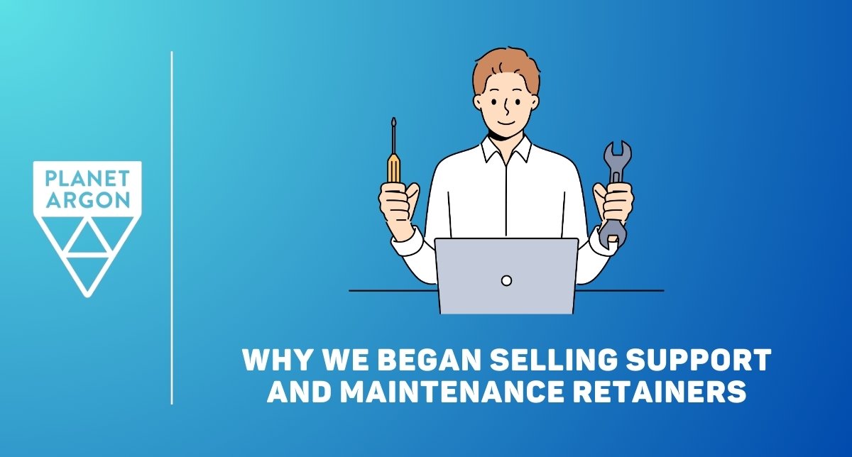 Why We Began Selling Support and Maintenance Retainers