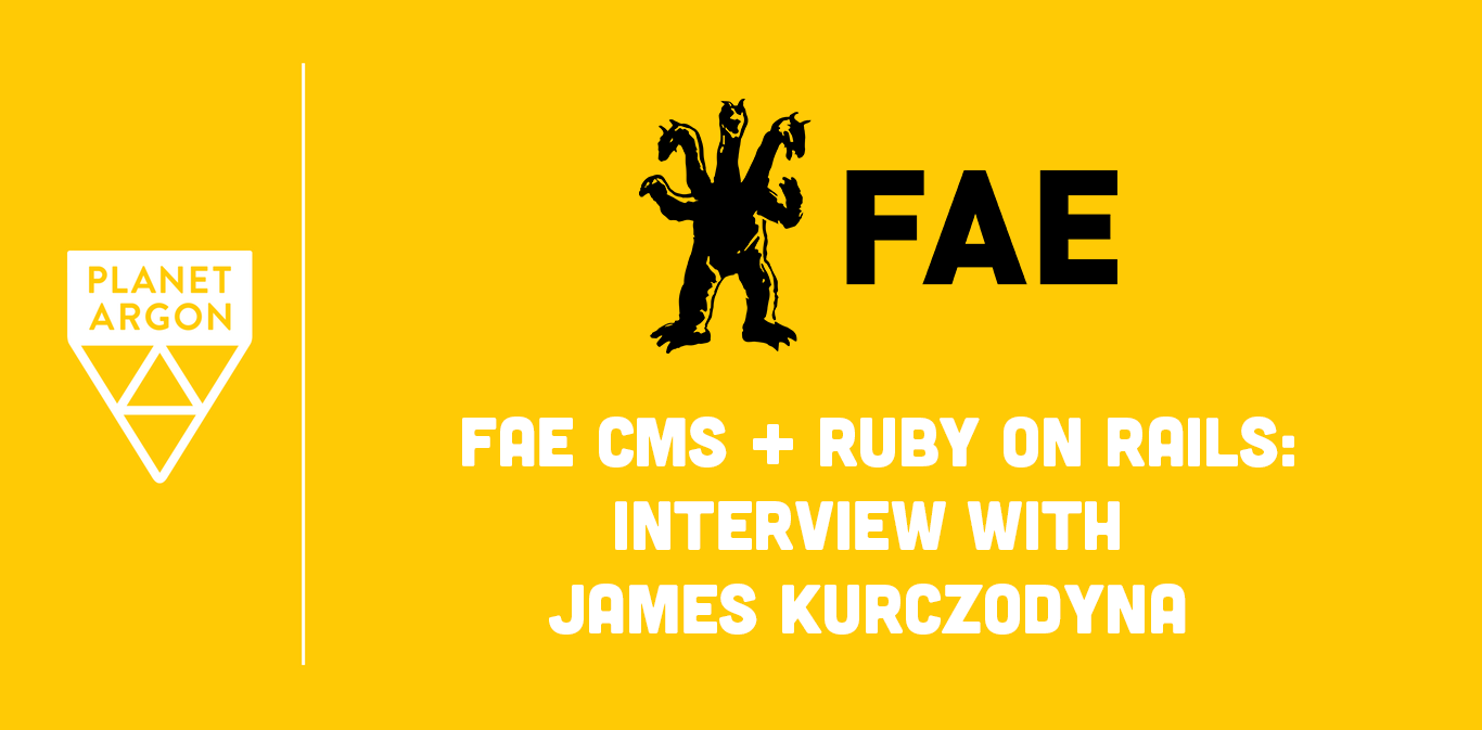 Fae CMS + Ruby on Rails: An Interview with James Kurczodyna