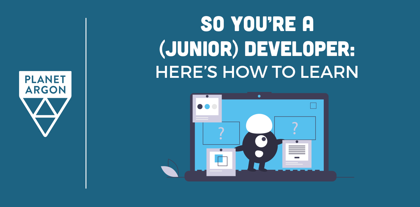 So You’re a (Junior) Developer – Here's How to Learn