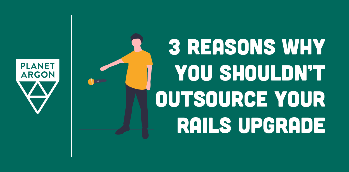 3 Reasons Why You Shouldn’t Outsource Your Rails Upgrades